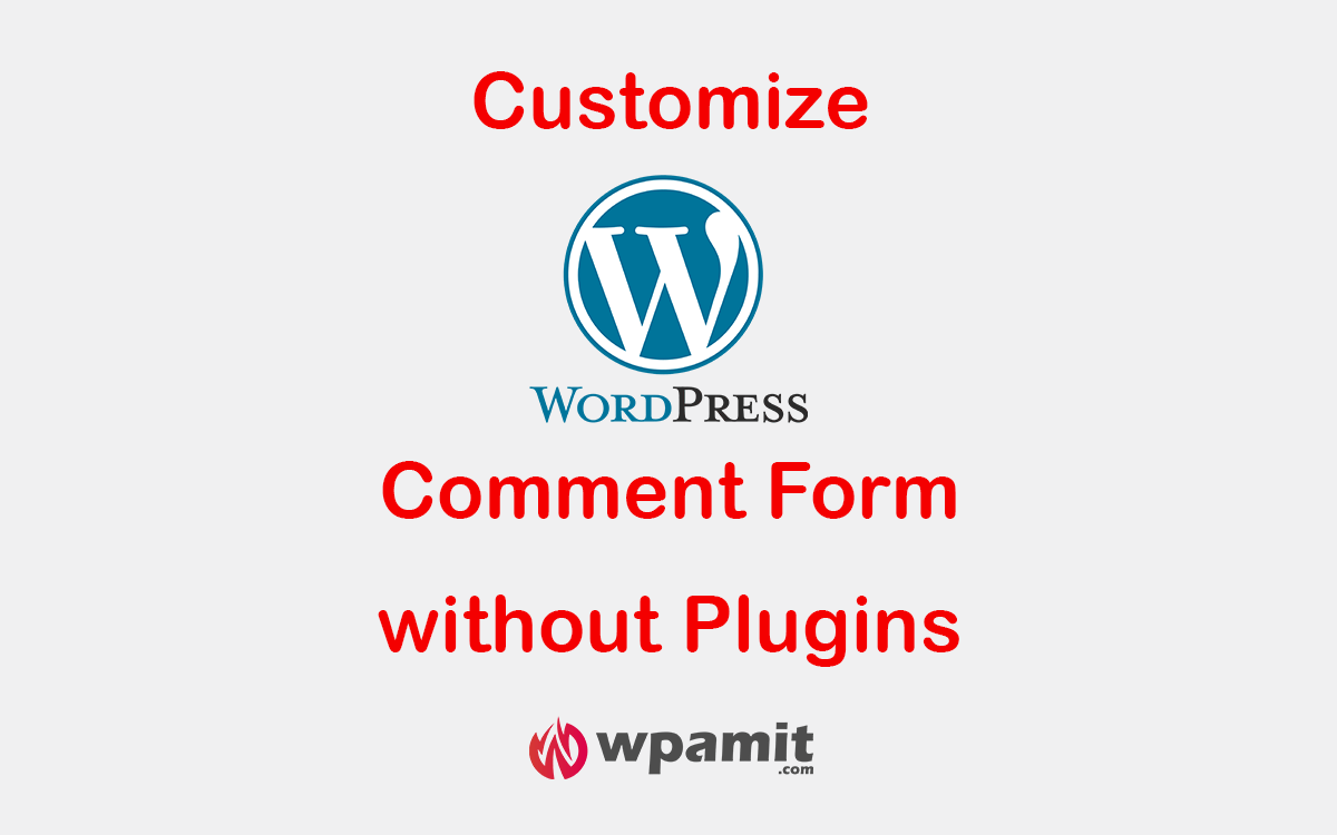 wpamit wordpress comment form customization without plugin (by using code or snippets in functions.php)
